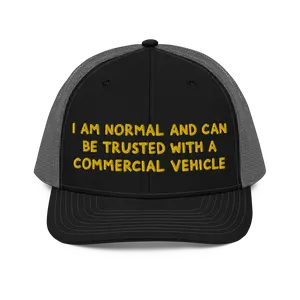 I Am Normal And Can Be Trusted With a Commercial Vehicle Richardson 112 Trucker Hat | Heavy Machinery Heavy Equipment Drinking Hat