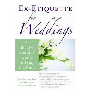 USED-Ex-Etiquette for Weddings: The Blended Families' Guide to Tying the Knot by Blackstone-Ford, Jann (Paperback)