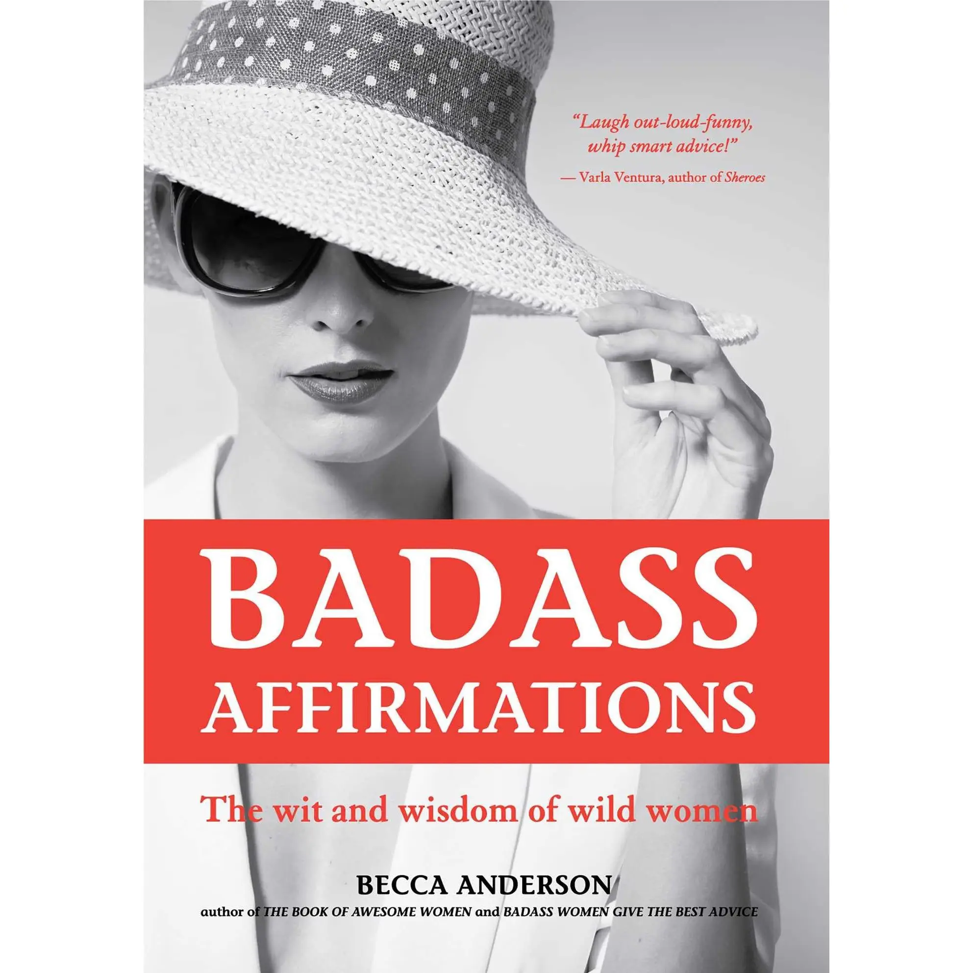 Badass Affirmations: The Wit and Wisdom of Wild Women (Inspirational Quotes for Women, Book Gift for Women, Powerful Affirmations) -- Becca Anderson - Paperback