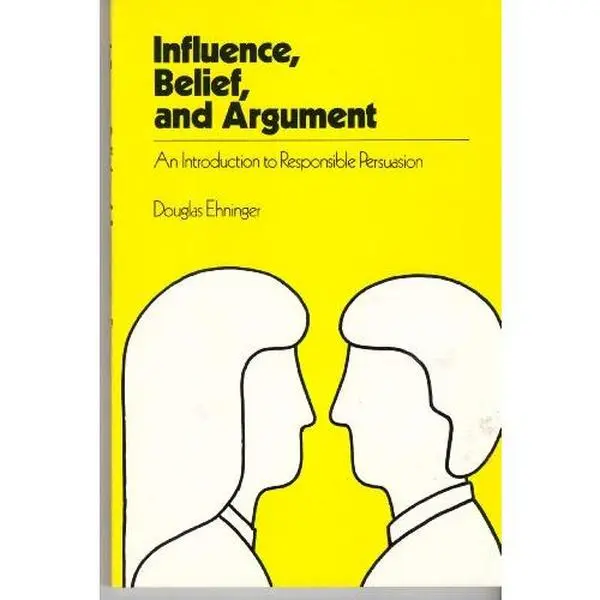 USED Book - Influence, Belief, and Argument: An Introduction to Responsible Persuasion by Douglas Ehninger (Paperback) - english