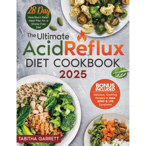 The Ultimate Acid Reflux Diet Cookbook: Delicious, Soothing Recipes to Ease GERD & LPR Symptoms | 28-Day Heartburn Relief Meal Plan for a Stress-Free Diet Paperback – October 9, 2024