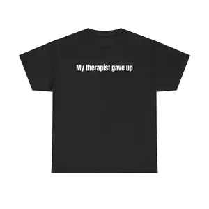 Relatable Humor TShirt Featuring Therapist Gave Up Theme Funny Clothing