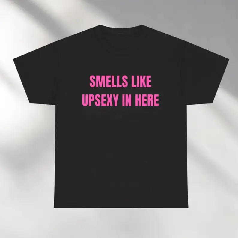 Smells Like Up Sexy In Here T-Shirt, Sarcastic Women Shirt, Funny Meme Shirt, Sarcastic Gift, Party Shirt, Funny Shirt, Gift For Her