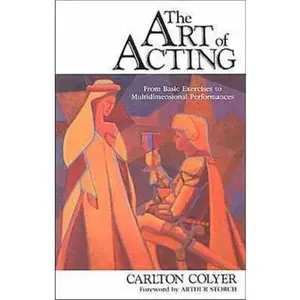 USED-The Art of Acting: The Complete Artist-Actor Training Process by Colyer, Carlton (Paperback)