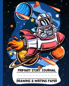 Primary Story Journal - Drawing & Writing Paper: Astronaut on Rocket Primary Composition Notebook