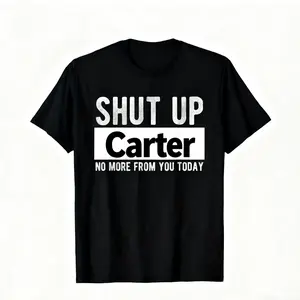 Unisex Graphic Tee Men's "Shut Up Carter No More From You Today" Funny Graphic T-Shirt - 100% Cotton Relaxed Fit Round Neck Casual Tee with Bold White Text Print, Machine Washable Humorous Gift for Men Y2K Streetwear Retro Double graphic tee men's t shirt