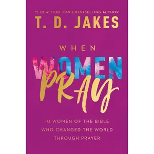When Women Pray by T. D. Jakes [Paperback Book]
