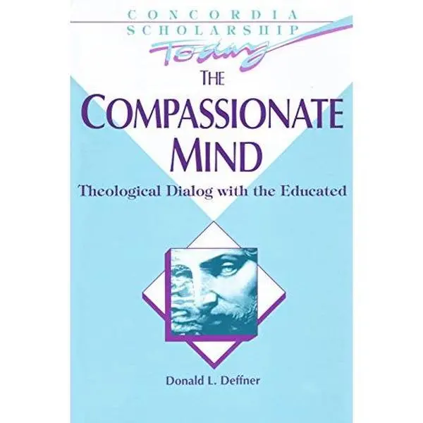 USED-The Compassionate Mind: Theological Dialog With the Educated (Concordia Scholarship Today) by Donald L. Deffner (Paperback)