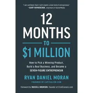 12 Months to $1 Million: How to Pick a Winning Product, Build a Real Business, and Become a Seven-Figure Entrepreneur