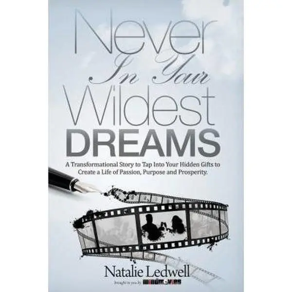 USED-Never in Your Wildest Dreams: A Transformational Story to Tap Into Your Hidden Gifts to Create a Life of Passion, Purpose and Prosperity by Ledwell, Natalie (Hardcover)