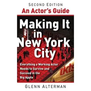 USED-An Actor's Guide--Making It in New York City, Second Edition: Everything a Working Actor Needs to Survive and Succeed in the Big Apple by Alterman, Glenn (Paperback)