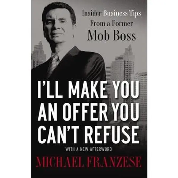 I'll Make You an Offer You Can't Refuse: Insider Business Tips from a Former Mob Boss -- Michael Franzese, Paperback