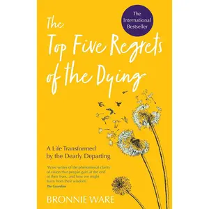 Top Five Regrets of the Dying: A Life Transformed by the Dearly Departing Paperback – August 13, 2019