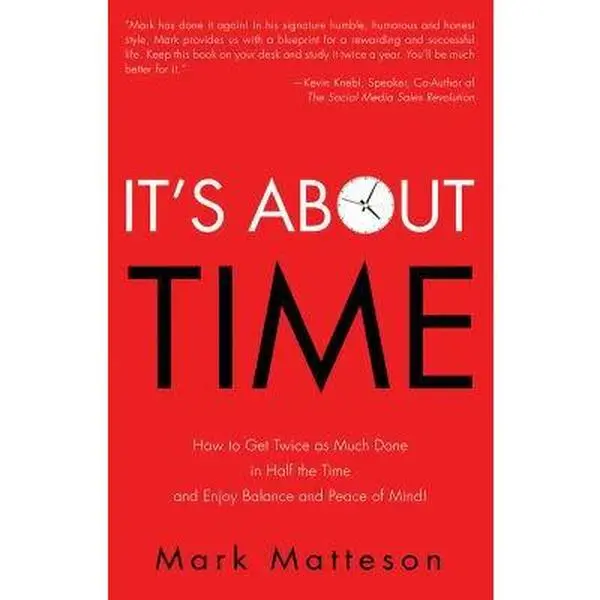 USED-It's about Time: How to Get Twice as Much Done in Half the Time and Enjoy Balance and Peace of Mind! by Matteson, Mark (Paperback)