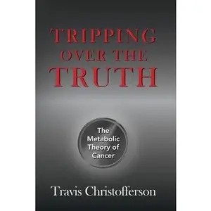 USED-Tripping over the Truth: The Metabolic Theory of Cancer by Travis Christofferson (Paperback)