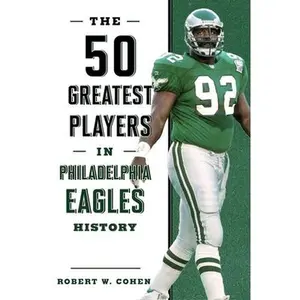 The 50 Greatest Players in Philadelphia Eagles History -- Robert W. Cohen, Paperback