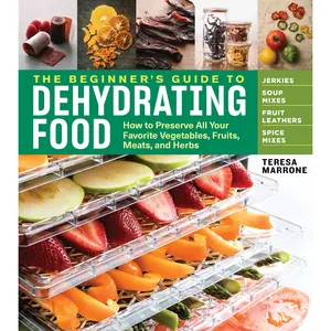 The Beginner's Guide to Dehydrating Food, 2nd Edition by Teresa Marrone [Paperback Book]