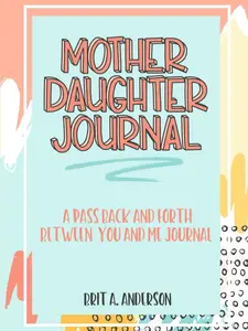 Mother Daughter Journal Pass Back And Forth Between You and Me: A Fun No Stress Just Between Us Journal For Moms And Daughters