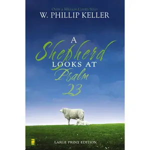 A Shepherd Looks at Psalm 23, Large Print Edition: Discovering God's Love for You by W. Phillip Keller [Paperback Book]