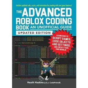 ADVANCED ROBLOX CODING BOOK: AN UNOFFICIAL GUIDE, UPDATED EDITION: LEARN HOW TO SCRIPT GAMES, CODE OBJECTS AND SETTINGS, AND CREATE YOUR OWN WORLD! [Tradepaper]