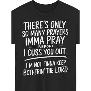 Unisex T-Shirt Black Graphic Print There's Only So Many Prayers Imma Pray Before I Cuss You Out I'm Not Finna Keep Botherin The Lord Casual Wear, Humor Gifts, Soft Fabric, All-season, Vinta, PLUS SIZE
