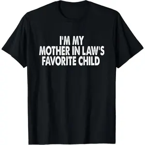 cotton I'm My Mother In Law's Favorite Child Funny Parent Men Women T-Shirt