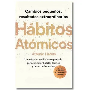Atomic Habits / Hábitos atómicos: Small Changes, Extraordinary Results Spanish Edition