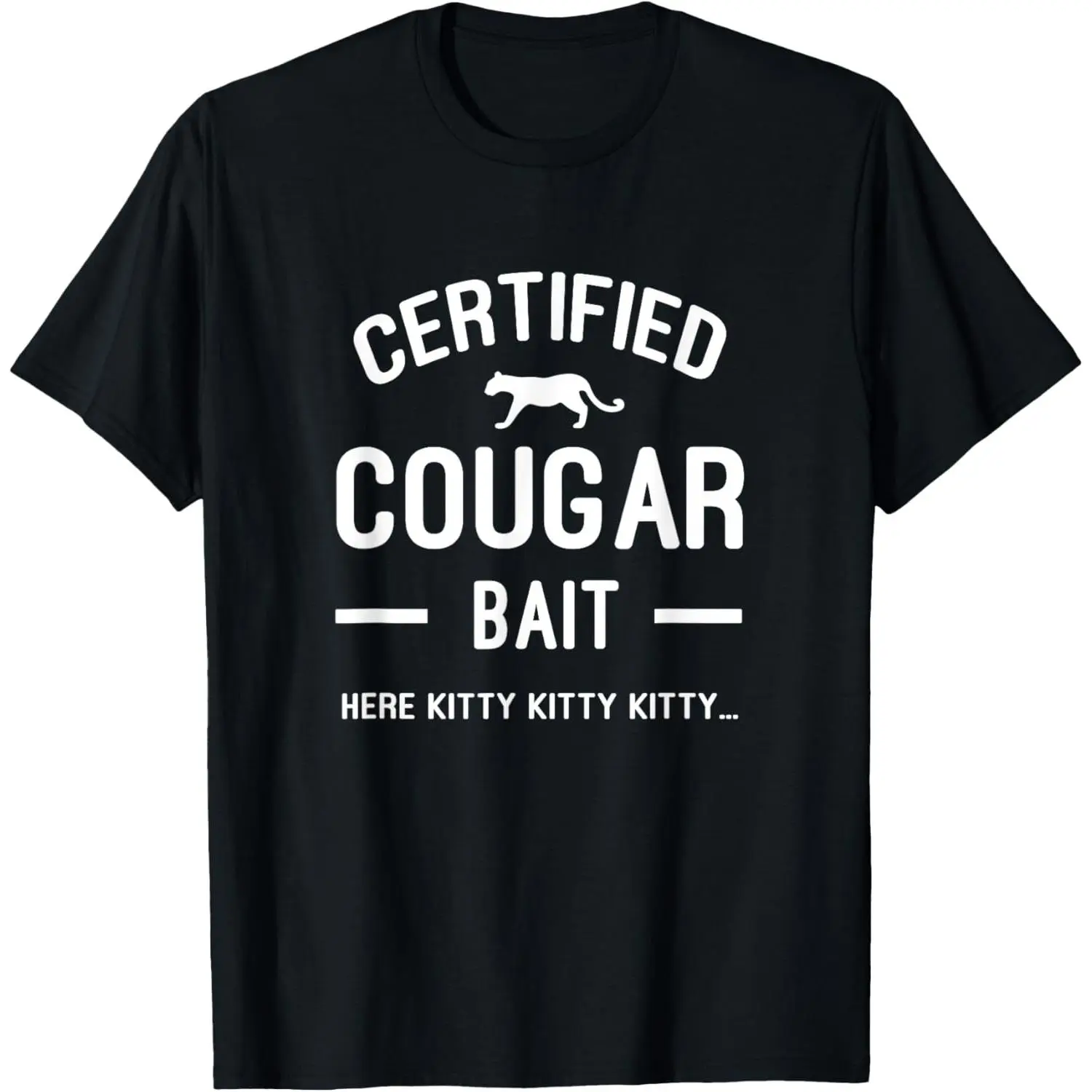 Funny Mens Single Guys Here Kitty Kitty Cougar Bait T-Shirt Made in USA