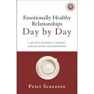 Emotionally Healthy Relationships Day by Day: A 40-Day Journey to Deeply Change Your Relationships by Peter Scazzero [Paperback Book]