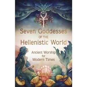 Seven Goddesses of the Hellenistic World by Jo Graham