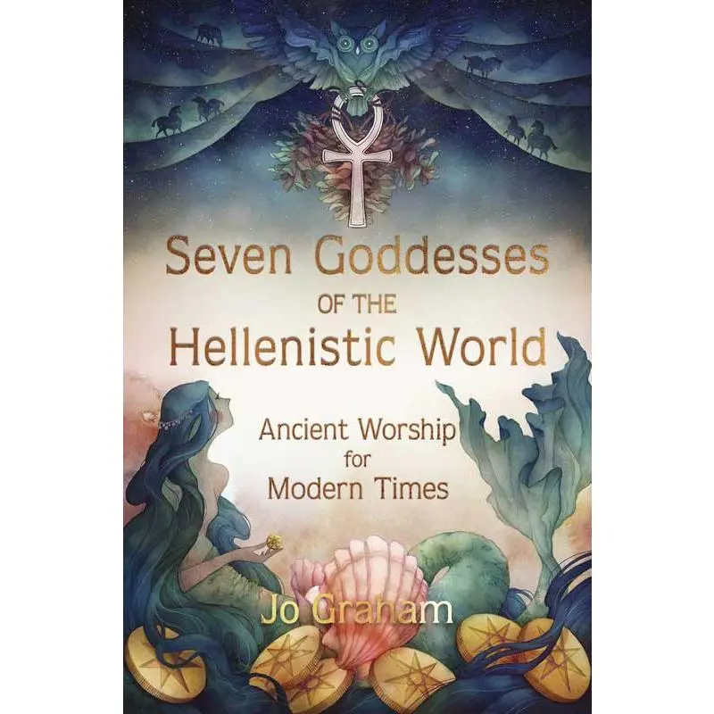 Seven Goddesses of the Hellenistic World by Jo Graham — Mythology &amp; Devotion