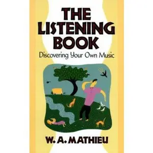USED-The Listening Book: Discovering Your Own Music by W.A. Mathieu (Paperback)