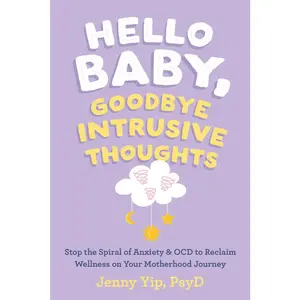 USED-Hello Baby, Goodbye Intrusive Thoughts: Stop the Spiral of Anxiety and Ocd to Reclaim Wellness on Your Motherhood Journey by Yip, Jenny (Paperback)