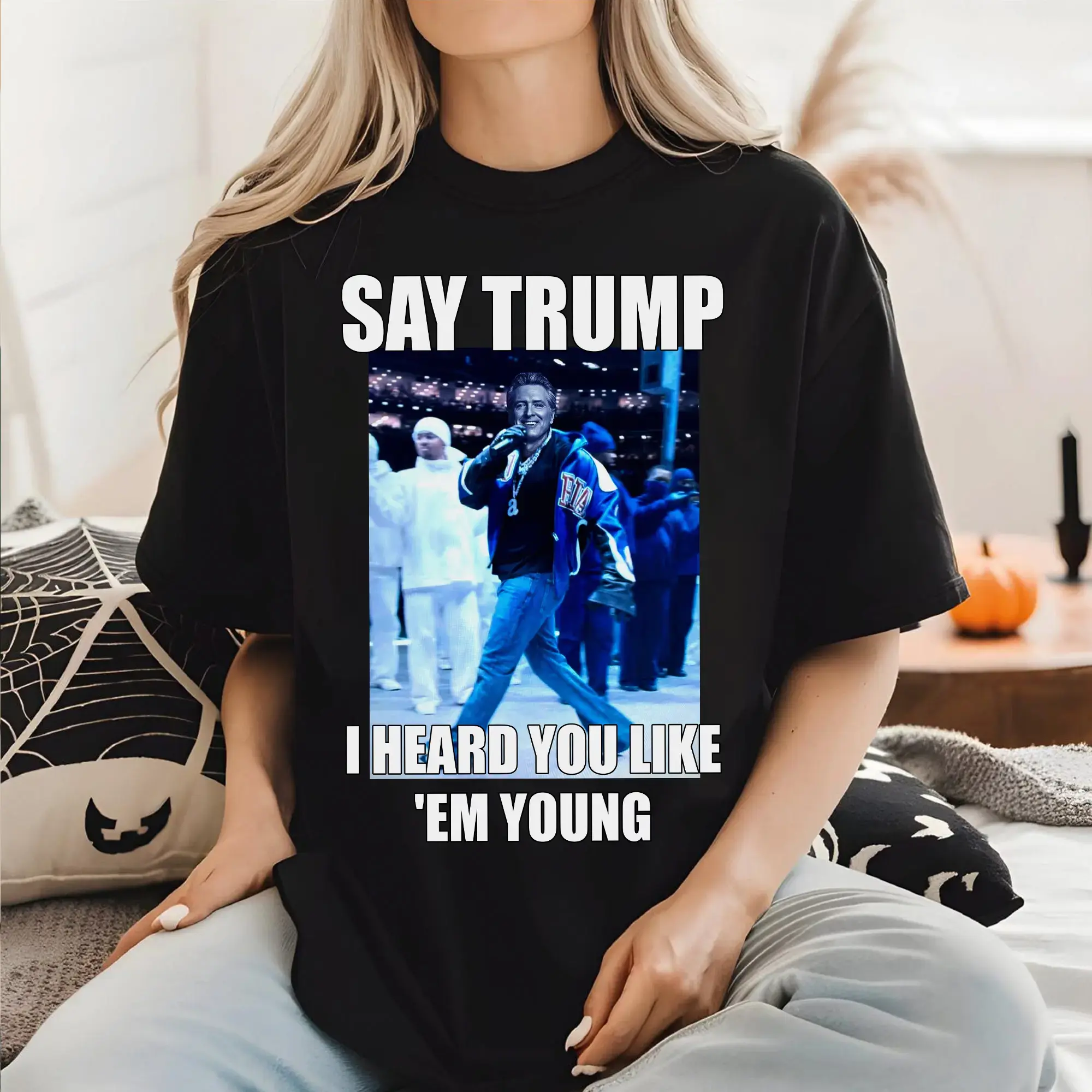 Say Trmp I Heard You Like 'Em Young Shirt, Gavin Newsom Shirt, Democary T-Shirt, Gift for Him/Her