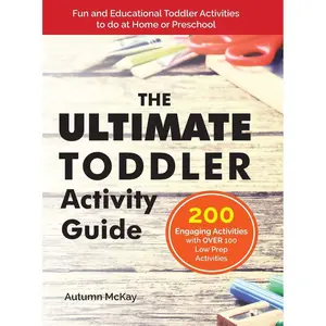 The Ultimate Toddler Activity Guide: Fun & Educational Toddler Activities to do at Home or Preschool (Early Learning) Hardcover – May 1, 2020