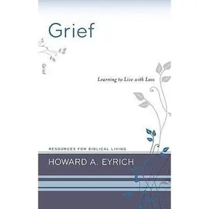 USED-Grief: Learning to Live with Loss by Eyrich, Howard a. (Paperback)