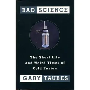 USED-Bad Science: The Short Life and Weird Times of Cold Fusion by Gary Taubes (Hardcover)