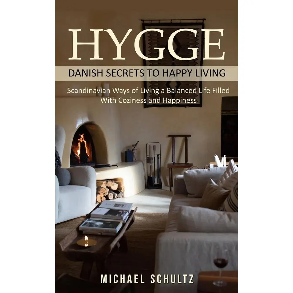 USED-Hygge: Danish Secrets to Happy Living (Scandinavian Ways of Living a Balanced Life Filled With Coziness and Happiness) by Schultz, Michael (Paperback)