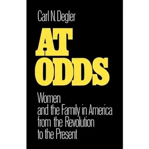 USED-At Odds: Women and the Family in America from the Revolution to the Present by Degler, Carl N. (Paperback)