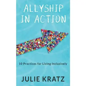 USED-Allyship in Action: 10 Practices for Living Inclusively by Julie Kratz (Paperback)