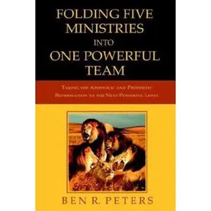 USED-Folding Five Ministries Into One Powerful Team: Taking the Prophetic And Apostolic Reformation To The Next Powerful Level by Ben R. Peters (Paperback)