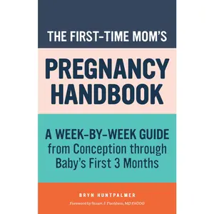 USED-The First-Time Mom's Pregnancy Handbook: A Week-By-Week Guide from Conception Through Baby's First 3 Months by Huntpalmer, Bryn (Paperback)