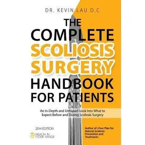 USED-The Complete Scoliosis Surgery Handbook for Patients (2nd Edition): An In-Depth and Unbiased Look Into What to Expect Before and During Scoliosis Surg by Lau, Kevin (Paperback)