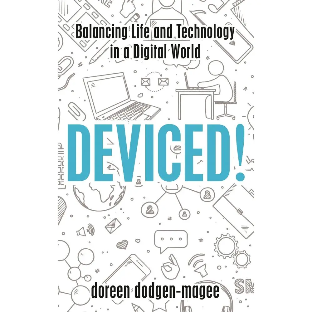USED-Deviced!: Balancing Life and Technology in a Digital World by Dodgen-Magee, Doreen (Hardcover)