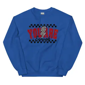 You Are Enough ~ Unisex Crewneck Sweatshirts Printed in the USA