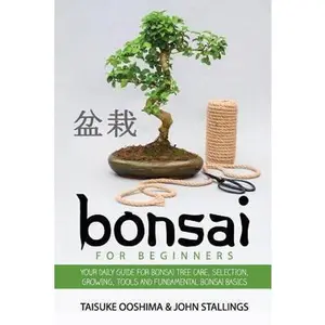 USED-Bonsai for Beginners Book: Your Daily Guide for Bonsai Tree Care, Selection, Growing, Tools and Fundamental Bonsai Basics by Stallings, John (Paperback)