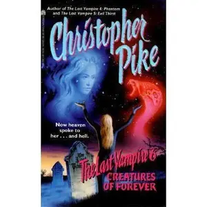 USED-Creatures of Forever (The Last Vampire, Vol. 6) by Christopher Pike (Unknown)