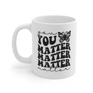 You Matter 11 oz Ceramic Mug - Perfect for Coffee and Tea - Drinkware customized mug