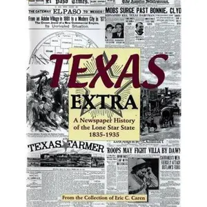 USED-Texas Extra: A Newspaper History of the Lone Star State 1836-1936 by Eric C. Caren (Hardcover)