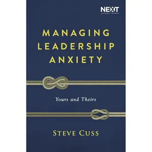 Managing Leadership Anxiety: Yours and Theirs Paperback – April 9, 2019